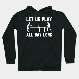 LET US PLAY ALL DAY LONG - Table tennis Hoodie